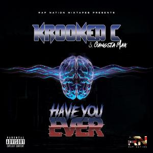 Have You Ever (feat. Krooked C & Gangsta Mak)