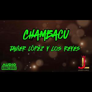 Chambacu (Javier Lopez y Los Reyes)