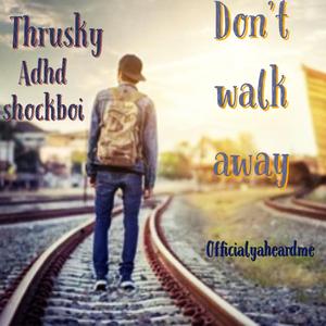 Dont walk away (feat. Adhd shockboi)