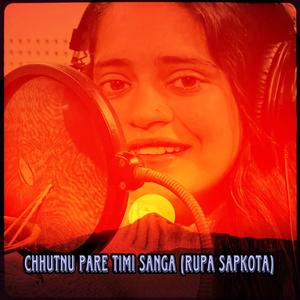 chhutnu pare timi sanga (rupa sapkota)