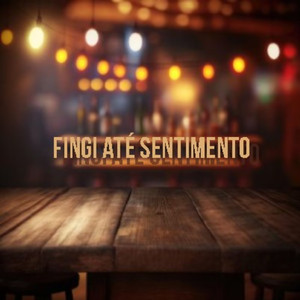 Fingi até sentimento