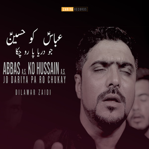 Abbas Ko Hussain Dariya Pa Ro Chukay