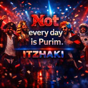 לא כל יום פורים - Not every day is Purim