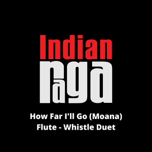 How Far I'll Go - Sankarabharanam - Chaturasram Tala (Duet)