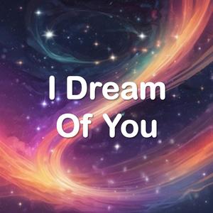 I Dream Of You