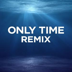 Only Time (Remix)