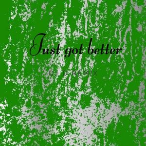 Just got better (DJ D Refix)