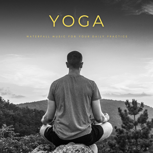 Yoga: Waterfall Music For Your Daily Practice - 1 Hour