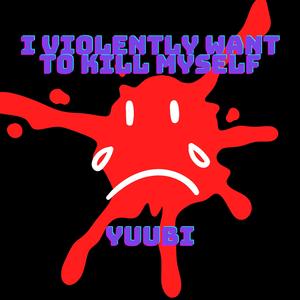 i violently want to kill myself