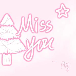 I miss you