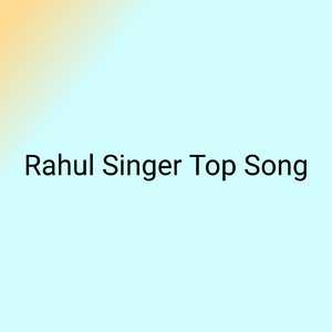 Rahul Singer Top Song
