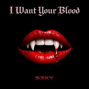 I Want Your Blood