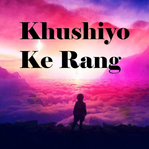 Khushiyo Ke Rang