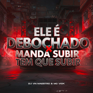 Ele É Debochado X Manda Subir Tem Que Subir