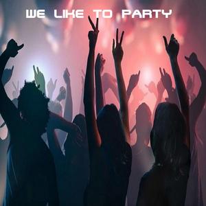 We Like To Party