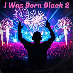 I Was Born Black 2