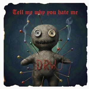 Tell Me Why You Hate Me