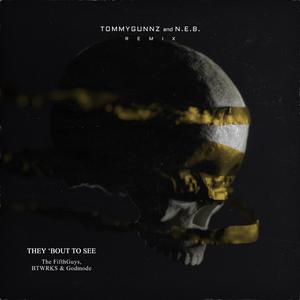 They 'Bout To See (Tommygunnz & N.E.B. Remix)
