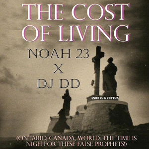 The Cost of Living (Ontario, Canada, World: The Time Is Nigh For These False Prophets!) (feat. Noah23)