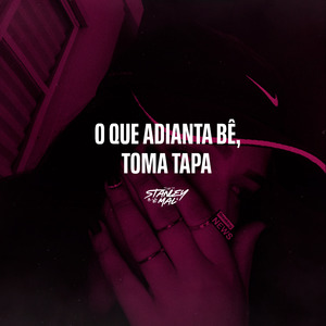 O Que Adianta Bê, Toma Tapa