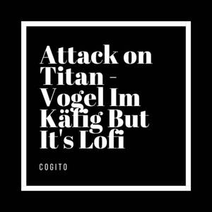 Vogel im Käfig But it's Lofi- (From "Attack on Titan")