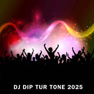 Dj Dip Tur Tone 2025