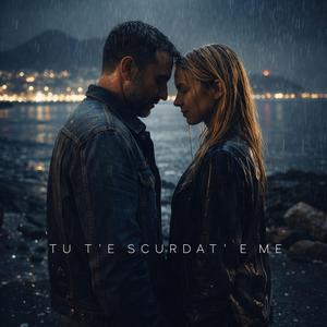 Tu T'e Scurdat' 'E Me