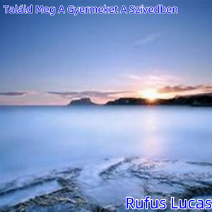 Találd Meg A Gyermeket A Szívedben