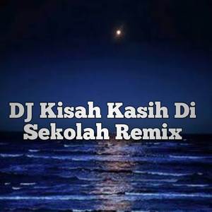 DJ Kisah Kasih Di Sekolah Remix