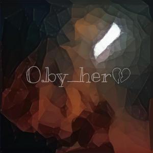 O by her