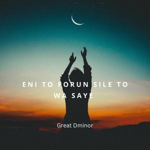 Eni to forun sile to wa Saye