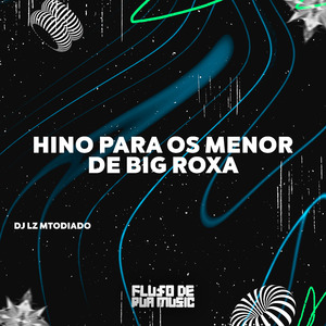 Hino para os Menor de Big Roxa