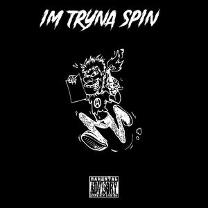 Im Tryna Spin