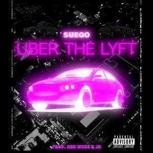 Uber The Lyft (feat. Suego)