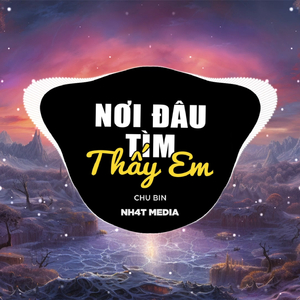 Nơi Đâu Tìm Thấy Em (NH4T Remix)