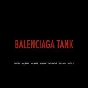 BALENCIAGA TANK (feat. Kanye BBB, RDG Quang, Slurrjiggy, DAT1QUIETKID, Scottdell & Shotty K)