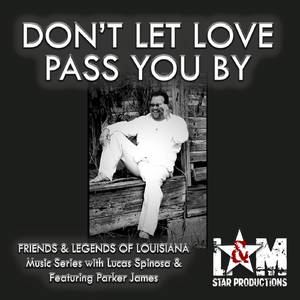 Don't Let Love Pass You By (feat. Parker James)