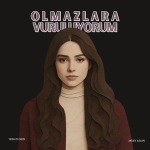 Olmazlara Vuruluyorum