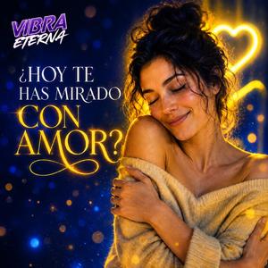 ¿HOY TE HAS MIRADO CON AMOR?
