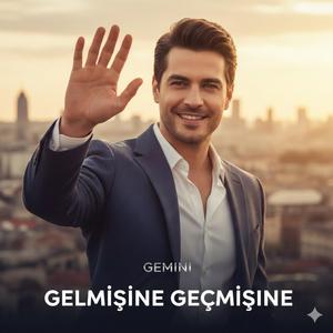 Gelmişine Geçmişine