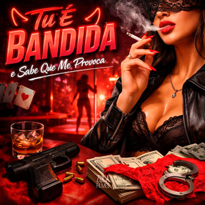 Tu É Bandida e Sabe Que Me Provoca