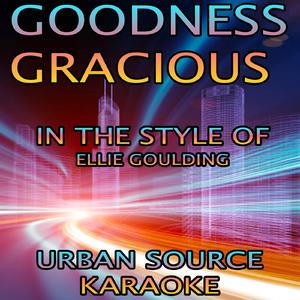 Goodness Gracious (In The Style Of Ellie Goulding)