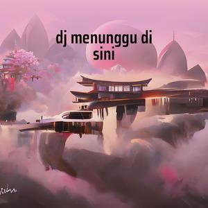 Dj Menunggu Di Sini