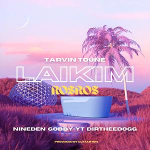 LAIKIM ROSROS (feat. Tarvin Toune, Nineden & Dirtheedogg)