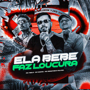 Ela Bebe Faz Loucura