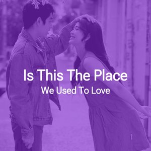 Is this the place we used to love