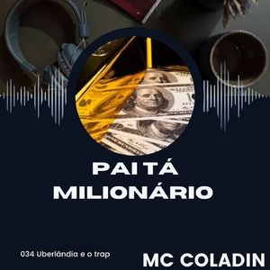 O pai tá milionario
