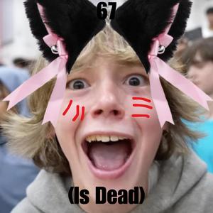 67 (Is Dead)