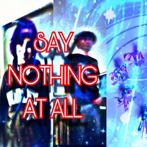SAY NOTHING AT ALL W JAKOBE (feat. Jakobe)