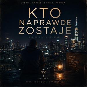 Kto Naprawdę Zostaje (Underground Deep House)